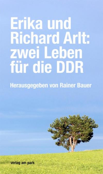 Erika und Richard Arlt: zwei Leben für die DDR
