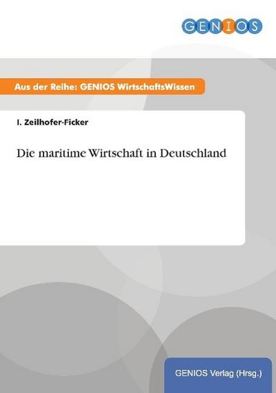 Die maritime Wirtschaft in Deutschland - I. Zeilhofer-Ficker