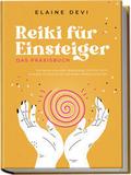 Reiki für Einsteiger - Das Praxisbuch