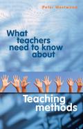 What Teachers Need to Know about Teaching Methods