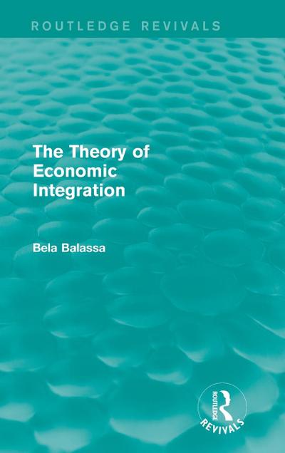 The Theory of Economic Integration (Routledge Revivals)