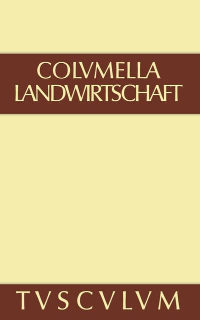 Lucius Iunius Moderatus Columella: Zwölf Bücher über Landwirtschaft · Buch eines Unbekannten über Baumzüchtung.. Band I