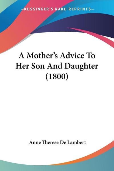 A Mother’s Advice To Her Son And Daughter (1800)