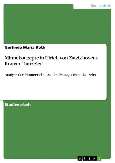 Minnekonzepte in Ulrich von Zatzikhovens Roman ’Lanzelet’