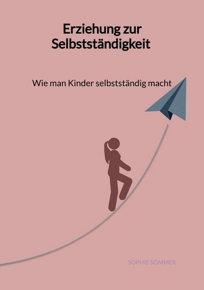 Erziehung zur Selbstständigkeit - Wie man Kinder selbstständig macht