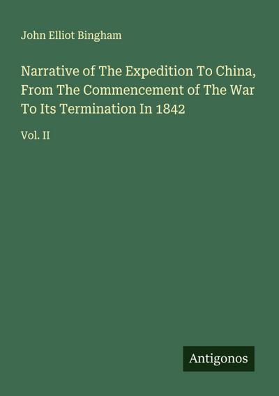 Narrative of The Expedition To China, From The Commencement of The War To Its Termination In 1842