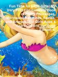 Fun Time for Little Girls! My Very First Fun Coloring Book of Pretty Princesses, Mermaids, Ballerinas, Fairies, and Animals