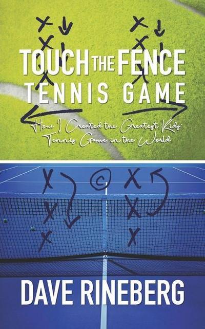 Touch the Fence Tennis Game: How I Created the Greatest Kids’ Tennis Game in the World