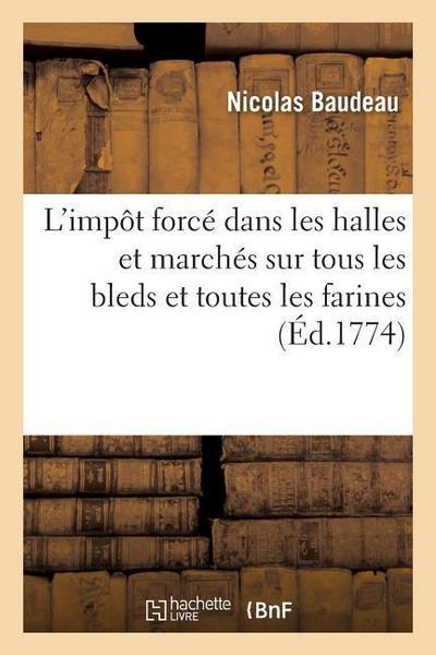 Avis Au Peuple Sur l’Impôt Forcé Dans Les Halles Et Marchés Sur Tous Les Bleds Et Toutes Les Farines