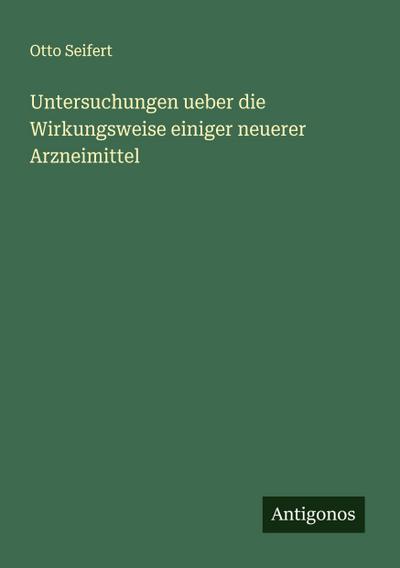 Untersuchungen ueber die Wirkungsweise einiger neuerer Arzneimittel