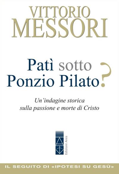 Patì sotto Ponzio Pilato? Un’indagine storica sulla passione e morte di Cristo