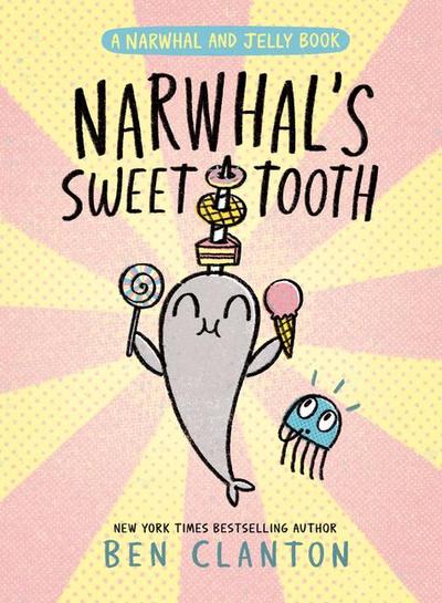 Narwhal’s Sweet Tooth (a Narwhal and Jelly Book #9)
