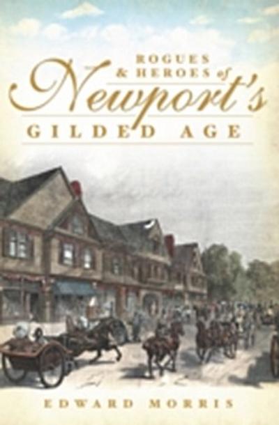 Rogues and Heroes of Newport’s Gilded Age