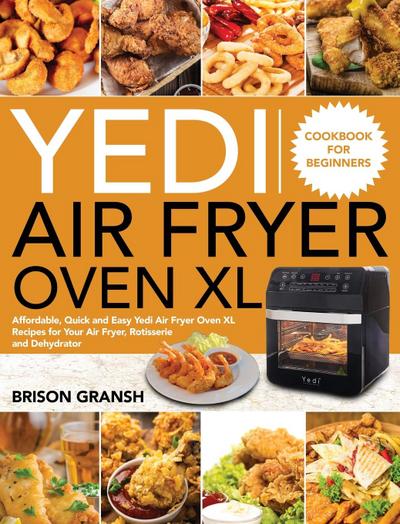 Gransh, B: Yedi Air Fryer Oven XL Cookbook for Beginners
