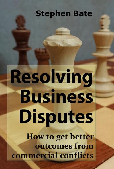 Bate, S: Resolving Business Disputes