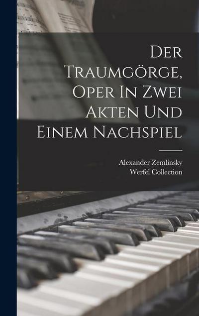 Der Traumgörge, Oper In Zwei Akten Und Einem Nachspiel
