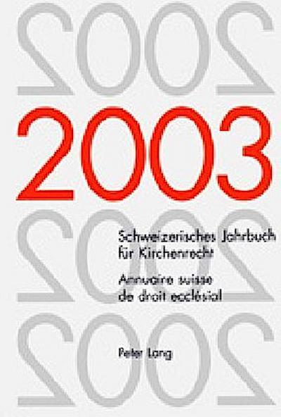 Schweizerisches Jahrbuch für Kirchenrecht. Band 8 (2003)- Annuaire suisse de droit ecclésial. Volume 8 (2003)
