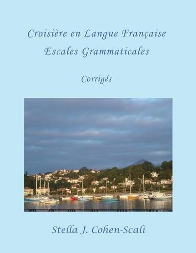Croisière En Langue Française: Escales Grammaticales. Corrigès