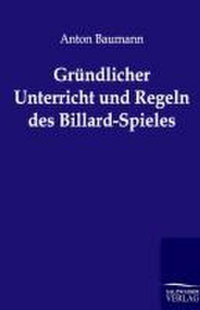 Gründlicher Unterricht und Regeln des Billard-Spieles