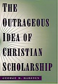 The Outrageous Idea of Christian Scholarship