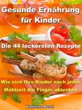 Gesunde Ernährung für Kinder - Die 44 leckersten Rezepte