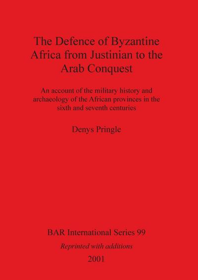 The Defence of Byzantine Africa from Justinian to the Arab Conquest