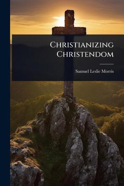 Christianizing Christendom