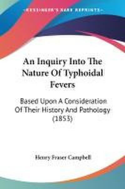 An Inquiry Into The Nature Of Typhoidal Fevers