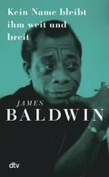Kein Name bleibt ihm weit und breit von James Baldwin | Ebook