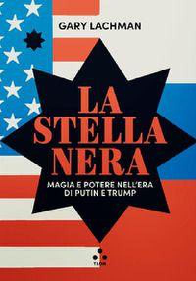 La stella nera. Magia e potere nell’era di Putin e Trump