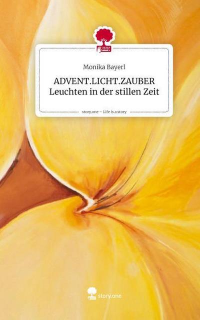 ADVENT.LICHT.ZAUBER Leuchten in der stillen Zeit. Life is a Story - story.one