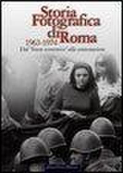 Storia fotografica di Roma 1963-1974. Dal boom economico alla contestazione