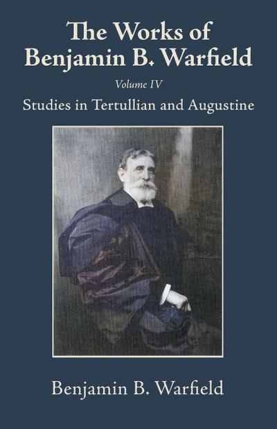 The Works of Benjamin B. Warfield, Volume IV