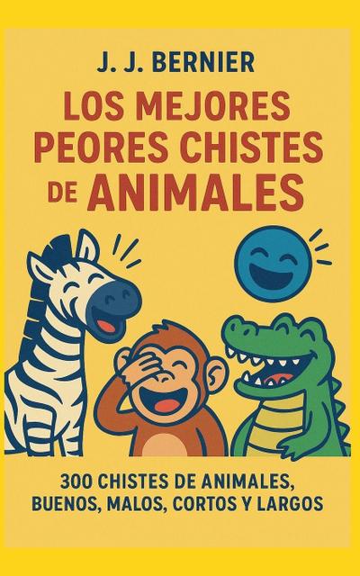 Los Mejores Peores chistes de animales. 300 chistes de Animales, buenos, malos, cortos y largos