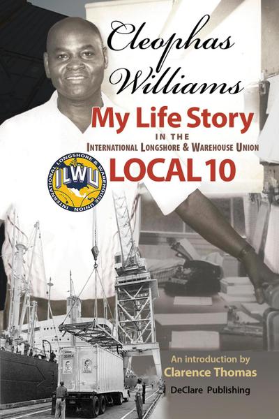 Cleophas Williams  My Life Story in the International Longshore & Warehouse Union Local 10 (Mobilizing in Our Own Name: Million Worker March, #2)