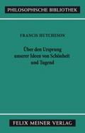 Eine Untersuchung über den Ursprung unserer Ideen von Schönheit und Tugend. Über moralisch Gutes und Schlechtes