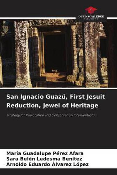 San Ignacio Guazú, First Jesuit Reduction, Jewel of Heritage