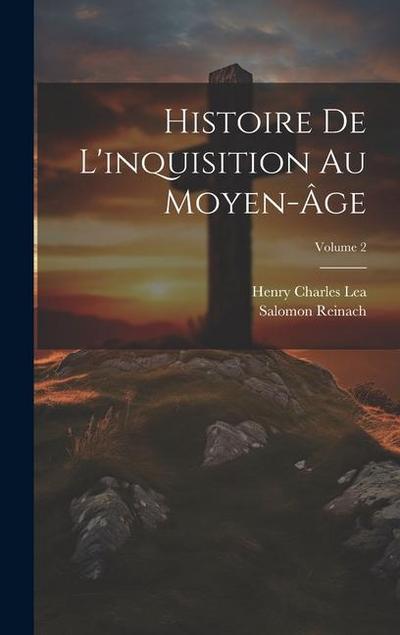 Histoire De L’inquisition Au Moyen-Âge; Volume 2