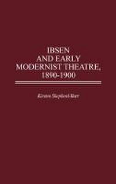 Ibsen and Early Modernist Theatre, 1890-1900