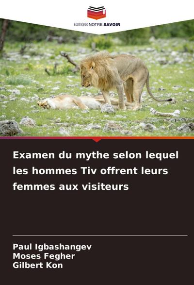 Examen du mythe selon lequel les hommes Tiv offrent leurs femmes aux visiteurs