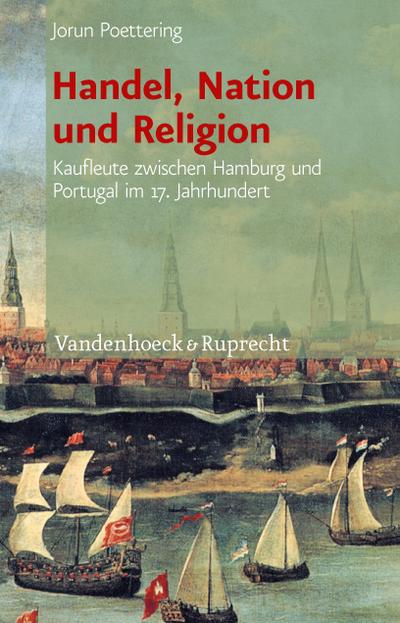 Handel, Nation und Religion: Kaufleute zwischen Hamburg und Portugal im 17. Jahrhundert
