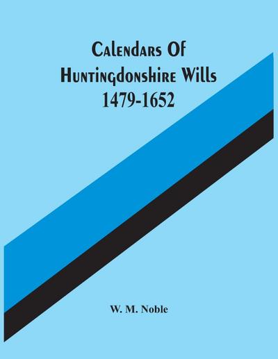 Calendars Of Huntingdonshire Wills 1479-1652