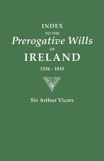 Index to the Prerogative Wills of Ireland, 1536-1810