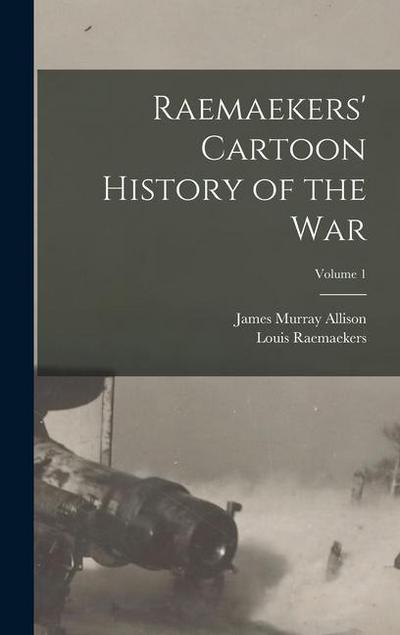 Raemaekers’ Cartoon History of the War; Volume 1