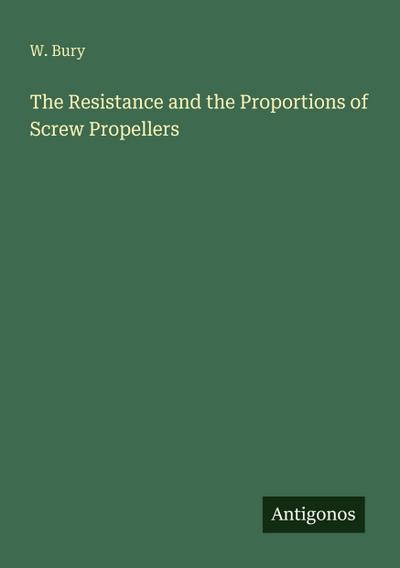 The Resistance and the Proportions of Screw Propellers