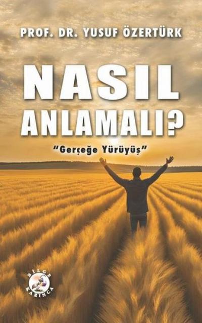 Nasil Anlamali - Gercege Yürüyüs