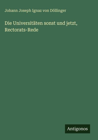 Die Universitäten sonst und jetzt, Rectorats-Rede