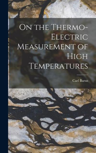 On the Thermo-Electric Measurement of High Temperatures