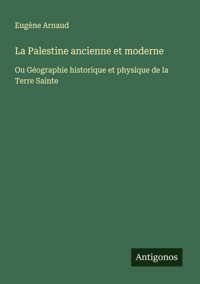 La Palestine ancienne et moderne