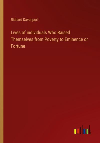 Lives of individuals Who Raised Themselves from Poverty to Eminence or Fortune